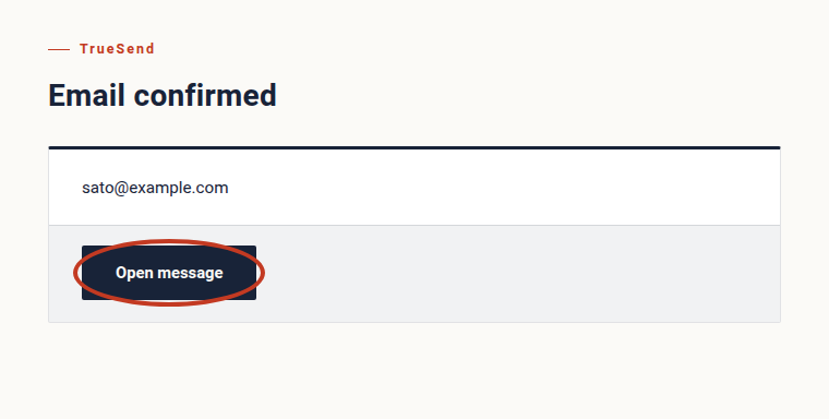 When you see “Email confirmed,” press “Open message.” You can now read what the sender wrote.